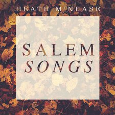Heath McNease, Salem Songs