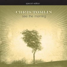 Chris Tomlin, See The Morning: Special Edition