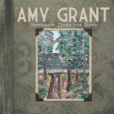 Amy Grant, Somewhere Down The Road