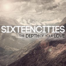 Sixteen Cities, The Depth of Your Love
