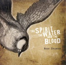Ryan Delmore, The Spirit, The Water and The Blood