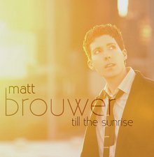 Matt Brouwer, Till The Sunrise