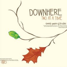 Downhere, Two At A Time: Sneak Peeks & B sides