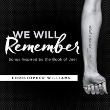 Christopher Williams, We Will Remember: Songs Inspired by the Book of Joel