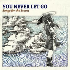 You Never Let Go: Songs For The Storm