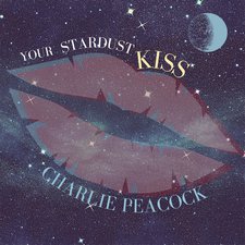 Charlie Peacock, Your Stardust Kiss
