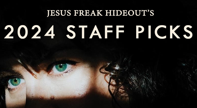 JesusfreakHideout.com 2024 Staff Picks