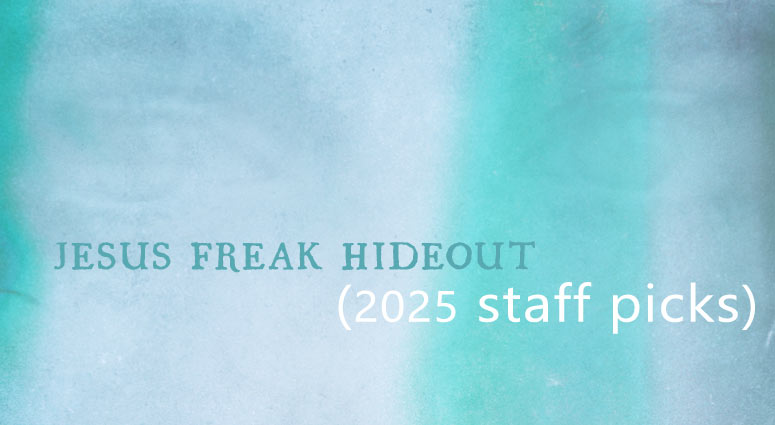 JesusfreakHideout.com 2025 Staff Picks