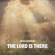 Regina Vandereijk, 'The Lord is There'