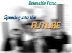 Believable Picnic: Speeding into the Future
