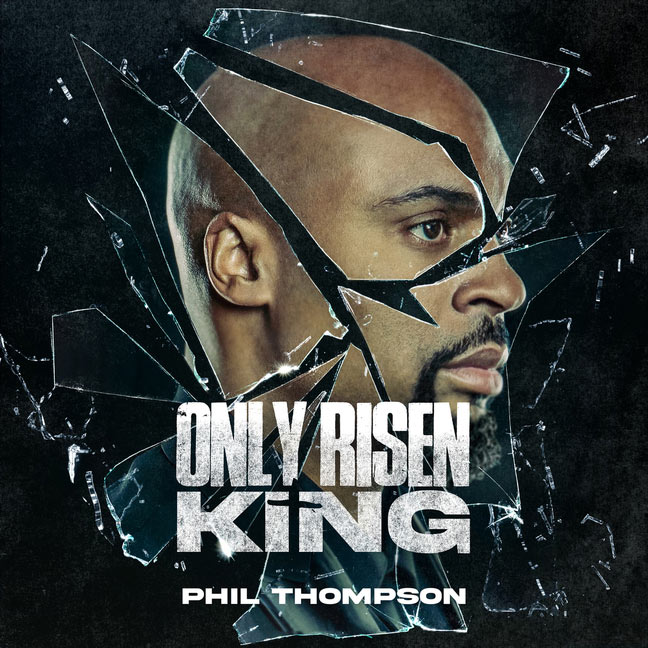 'Only Risen King' From Phil Thompson Drops Today With New Album Pre-Order