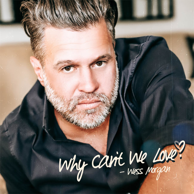 Soulful Singer and Billboard Chart-Topping Artist, Wess Morgan, Releases New Single 'Why Can't We Love?' Today
