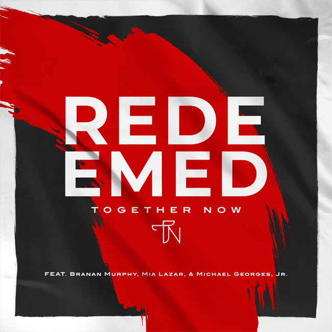 Together Now Debuts New Single 'Redeemed,' feat. Branan Murphy, Mia Lazar and Michael Georges Jr.