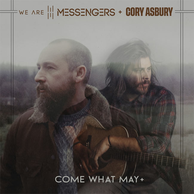 Curb | Word Entertainment's We Are Messengers Releases New Version of 'Come What May' with Cory Asbury Today