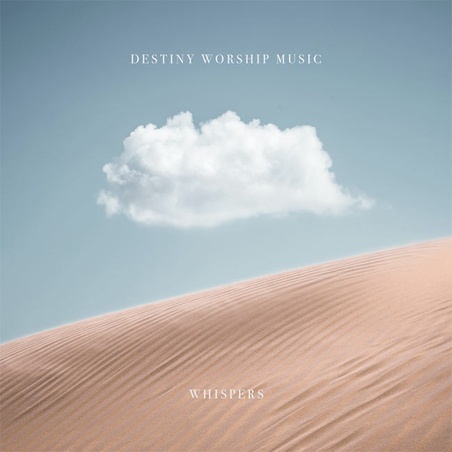 Destiny Worship Music Pursues God's Voice Above All Else In New Single, 'Whispers'