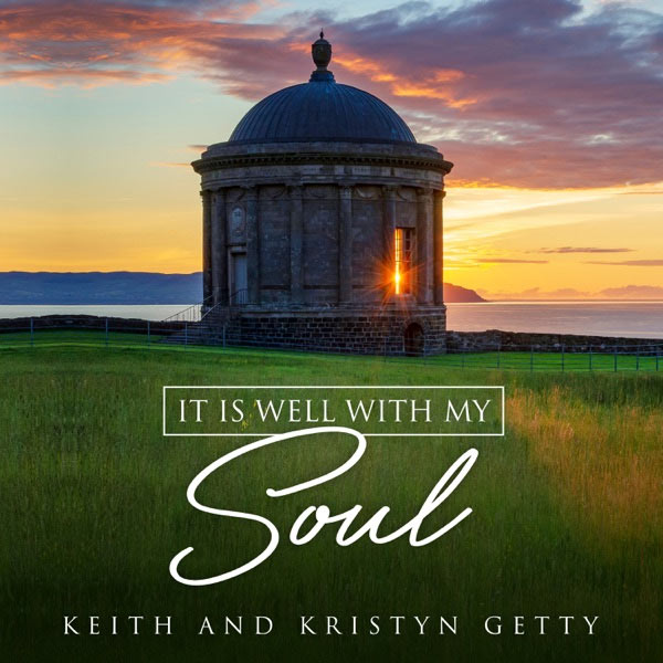 Hymn Writers Keith and Kristyn Getty  Release Official Music Video for  'It Is Well With My Soul'
