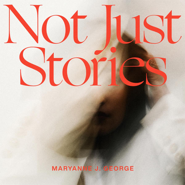 Maryanne 'MJ' George To Release 'Not Just Stories' EP October 8th