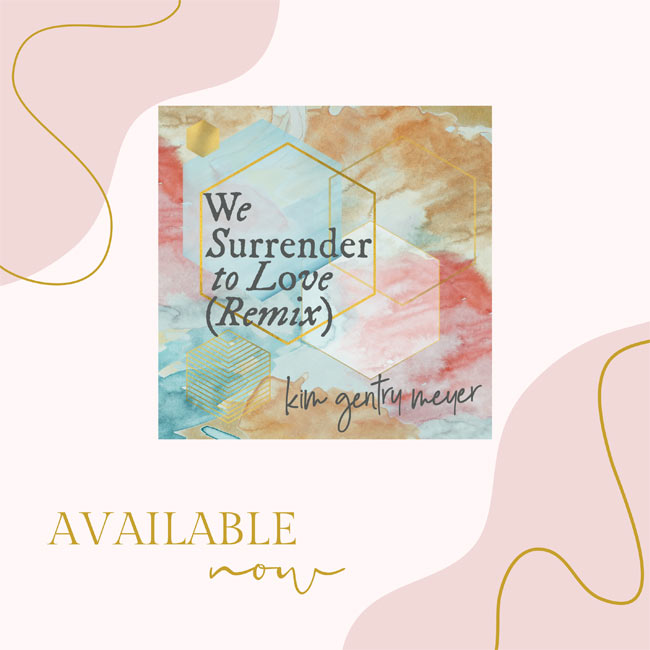 Kim Gentry Meyer Releases Her New Christian Worship Single, 'We Surrender to Love (Remix)'