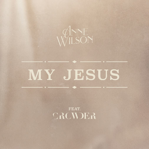 Anne Wilson Releases 'My Jesus' Version Featuring CROWDER