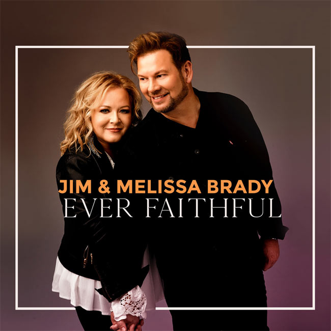 Jim and Melissa Brady Release Brand-New Album, 'Ever Faithful'
