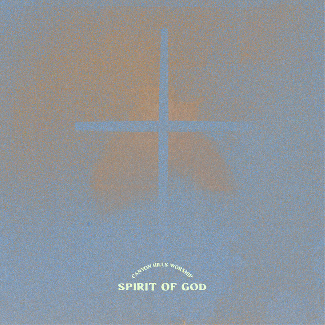 Canyon Hills Worship Releases New LP, 'Spirit Of God'