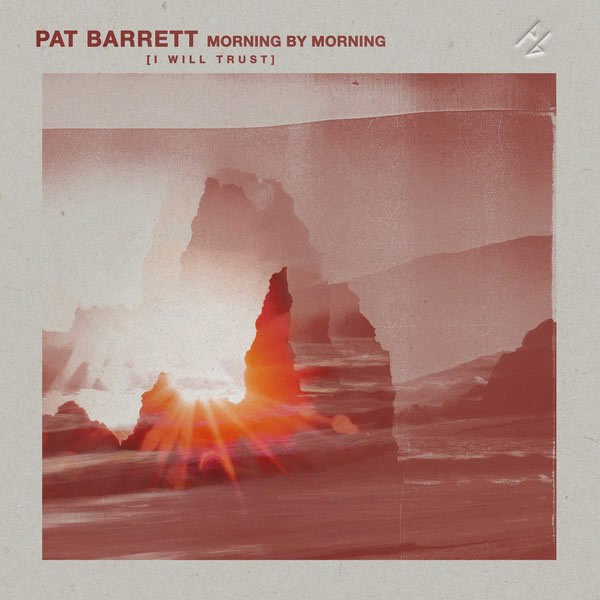 Pat Barrett Releases 'Morning By Morning (I Will Trust)' Today