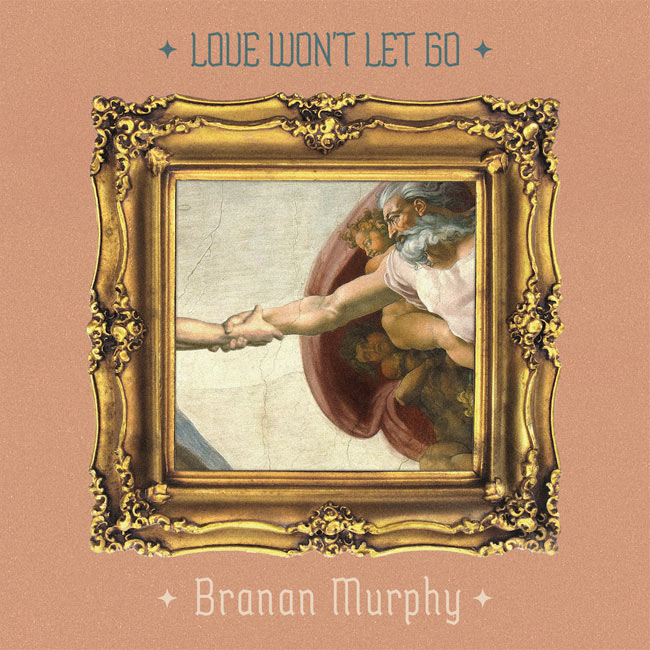 Branan Murphy's New Single 'Love Won’t Let Go' Out Now