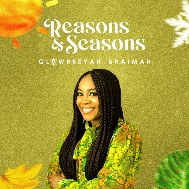 Glowreeyah Braimah Returns with Brand New Song, 'Reasons and Seasons'