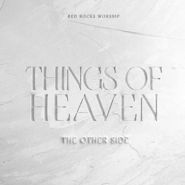 Red Rocks Worship Releases THINGS OF HEAVEN: THE OTHER SIDE, Six Reimagined Songs