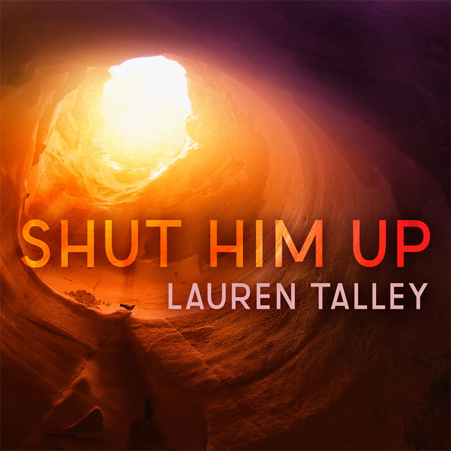 Lauren Talley Begins New Era of Career with 'Shut Him Up'