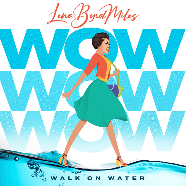 Contemporary Gospel Singer-Songwriter LENA BYRD MILES Releases Her Powerful New Single, 'W.O.W. (Walk On Water)'