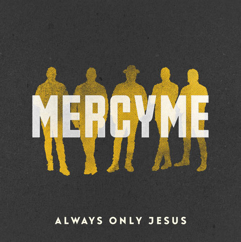 MercyMe to Deliver 11th Studio Project, 'Always Only Jesus,' October 21st