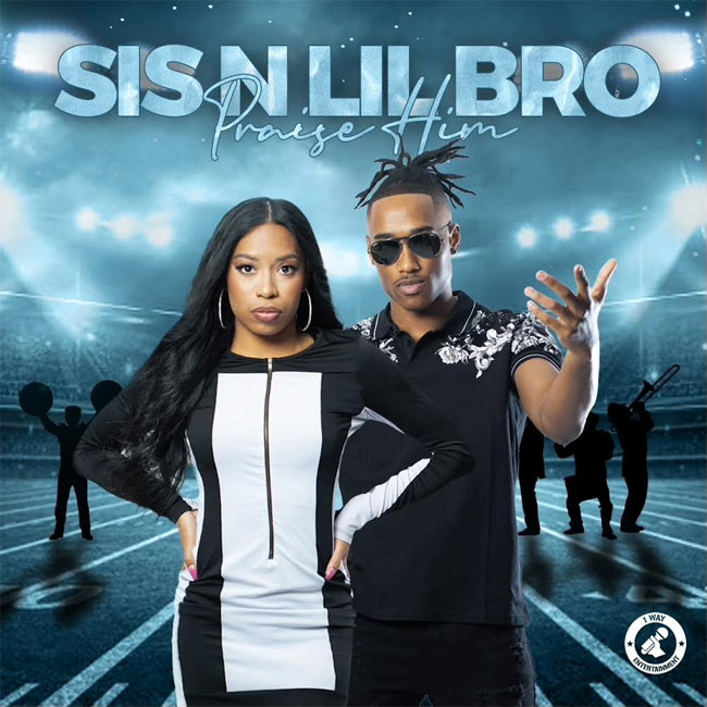 Sis N' Lil Bro Debut New Single, 'Praise Him'