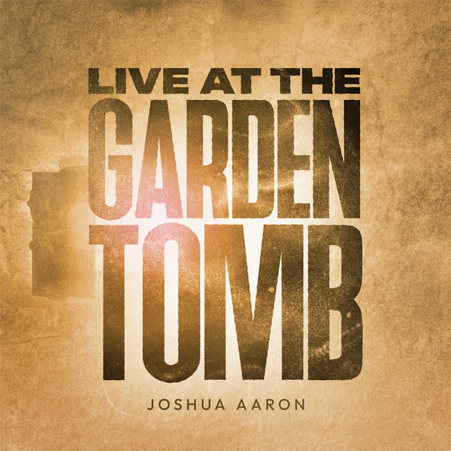 Award-Winning Artist Joshua Aaron Releases First Album in History Recorded Live at Jerusalem's Garden Tomb