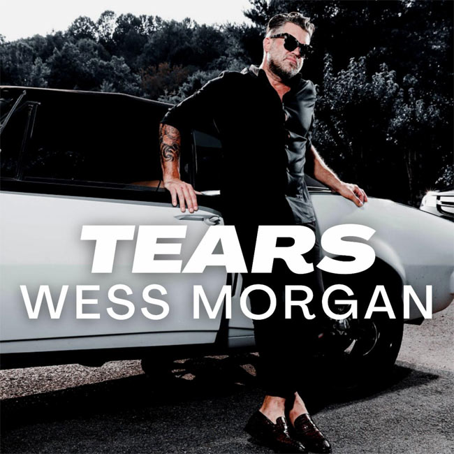Wess Morgan Releases New 'Tears' Single and Official Music Video Today