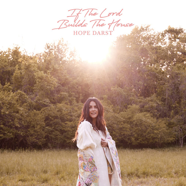 Hope Darst Drops the 7-Song 'If The Lord Builds The House' Today