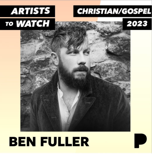 Ben Fuller Makes Impactful Debut Throughout 2022; Named By Pandora As An Artist To Watch In '23