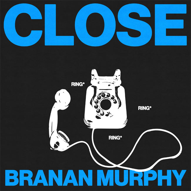 Branan Murphy Releases New Song, 'Close'