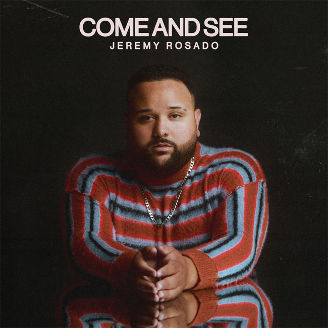 Jeremy Rosado's Debut Radio Single, 'Come and See,' Hits DSP's Today