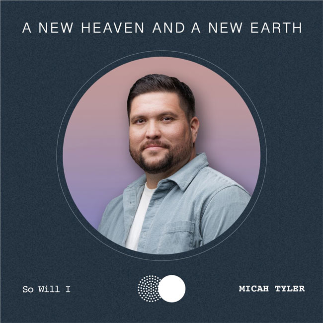  A New Heaven And A New Earth Artist Micah Tyler Releases 'So Will I'