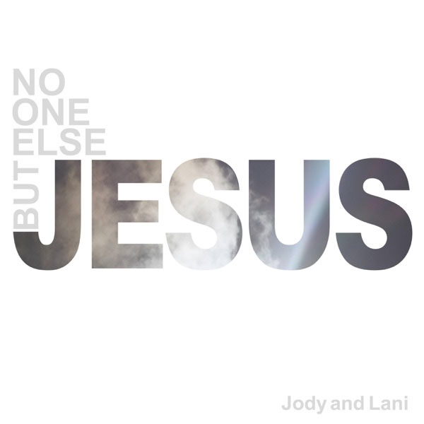 Jody And Lani Release New Worship Song, 'No One Else But Jesus'