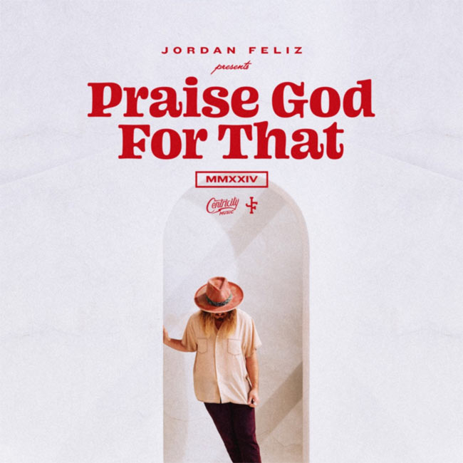 Jordan Feliz Releases New Single, 'Praise God for That'