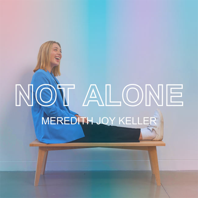 Meredith Joy Keller Releases 'Not Alone' To Christian Radio