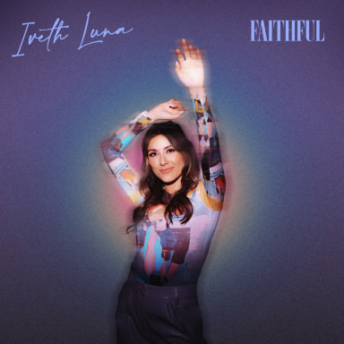 Iveth Luna Releases New Track, 'Faithful'