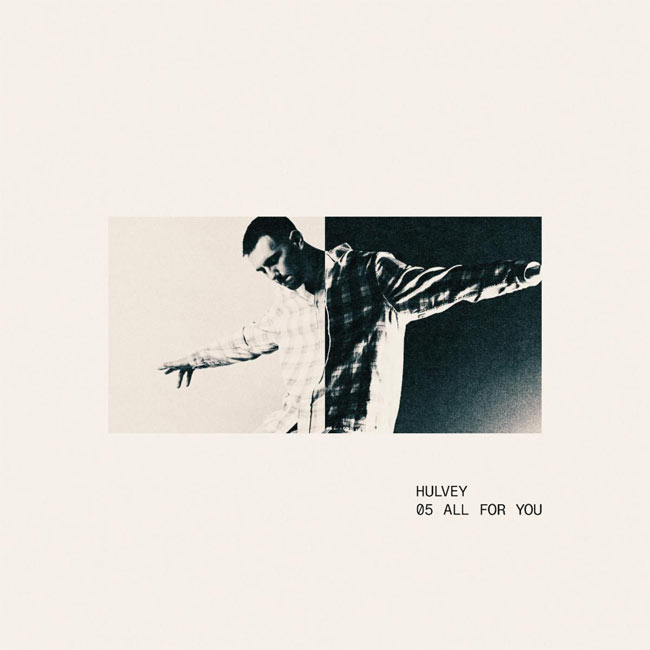 Hulvey Releases New Single, 'All for You'