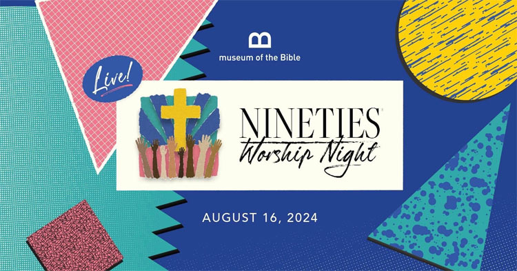 Nineties Worship Night to Host Inaugural Worship Event at Museum Of the Bible's World Stage Theater in Washington D.C.