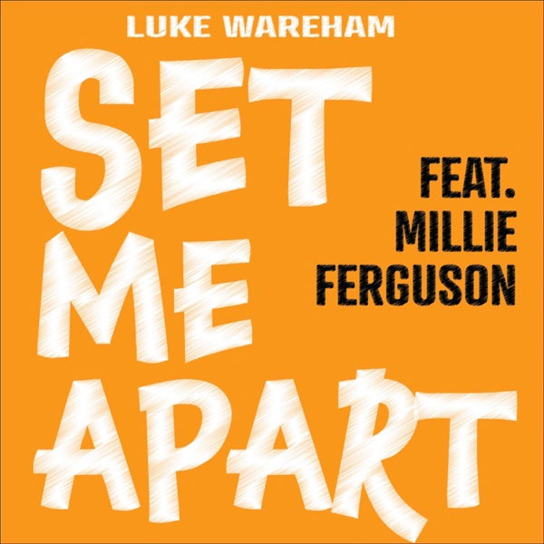 Luke Wareham Releases 'Set Me Apart,' featuring Millie Ferguson