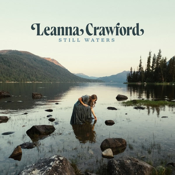 Christian Singer/Songwriter Leanna Crawford Delivers Debut Album, Still Waters, Available Now