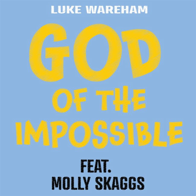 Worship Leader and Songwriter Luke Wareham Releases New Single 'God of the Impossible,' featuring Molly Skaggs 