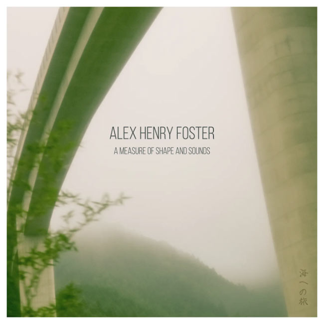 Alex Henry Foster's New LP, 'A Measure Of Shape And Sounds,' Now Available